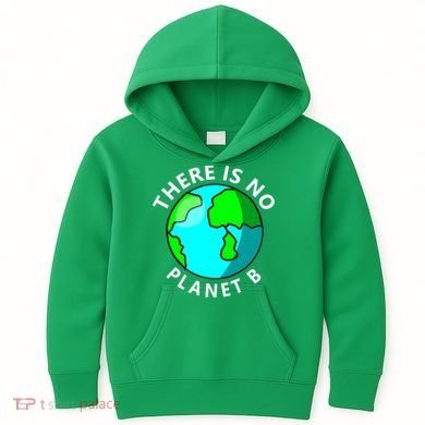 There Is No Planet B Earth Day Kids Hoodie