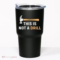 This Is Not A Drill Funny Carpenter Woodworking Tumbler thumb 0