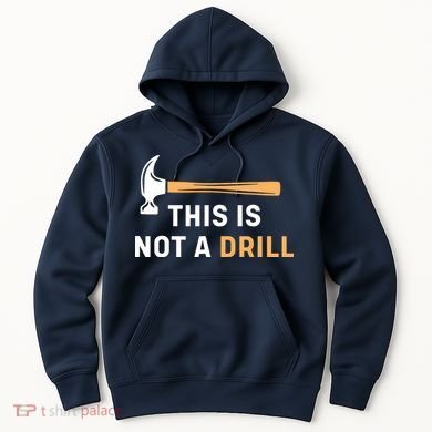 This Is Not A Drill Funny Carpenter Woodworking Hoodie