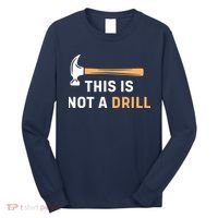 This Is Not A Drill Funny Carpenter Woodworking Long Sleeve Shirt thumb 0