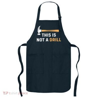 This Is Not A Drill Funny Carpenter Woodworking Apron