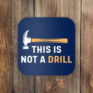 This Is Not A Drill Funny Carpenter Woodworking Coaster