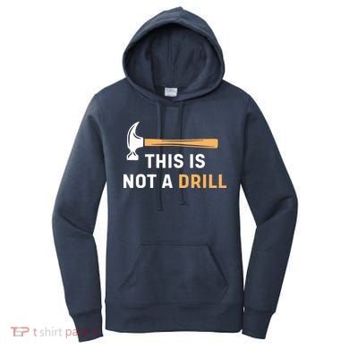 This Is Not A Drill Funny Carpenter Woodworking Women's Hoodie