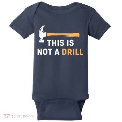 This Is Not A Drill Funny Carpenter Woodworking Baby Bodysuit