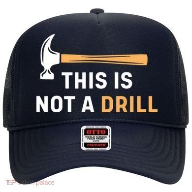 This Is Not A Drill Funny Carpenter Woodworking Hat