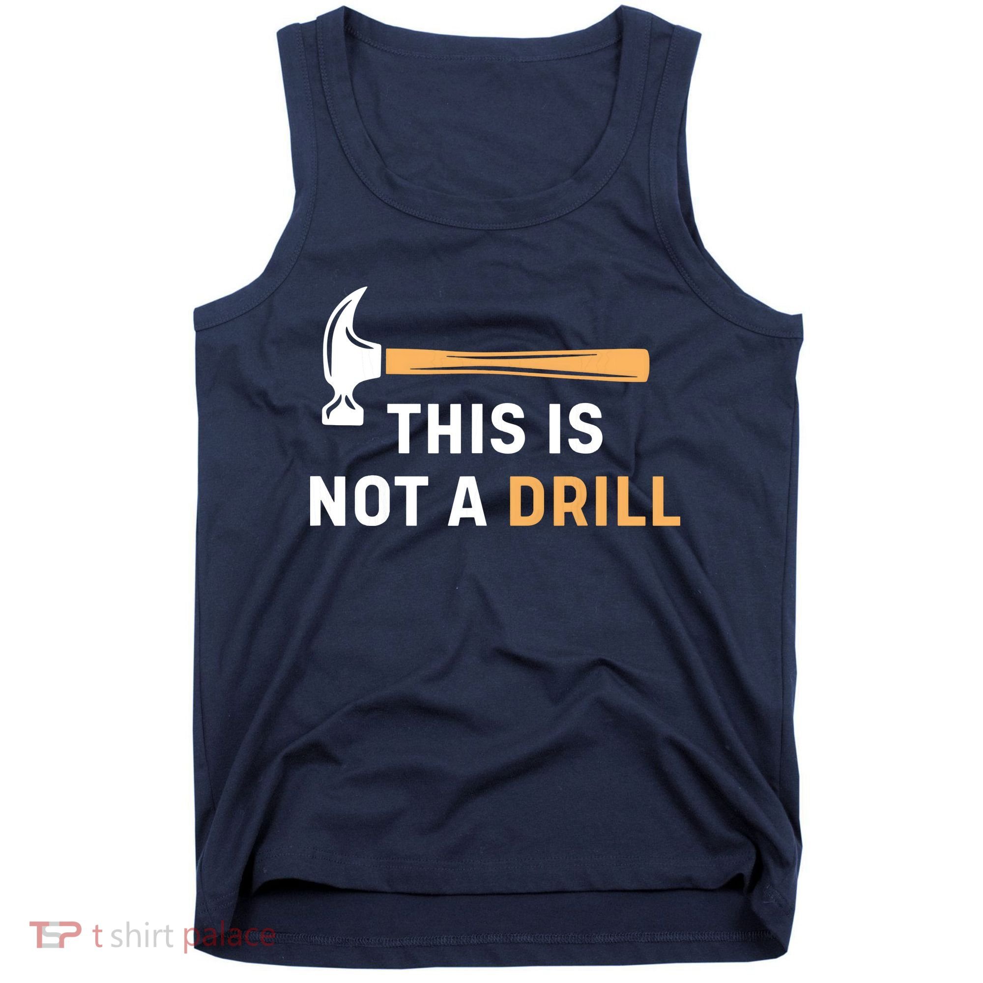 This Is Not A Drill Funny Carpenter Woodworking Tank Top