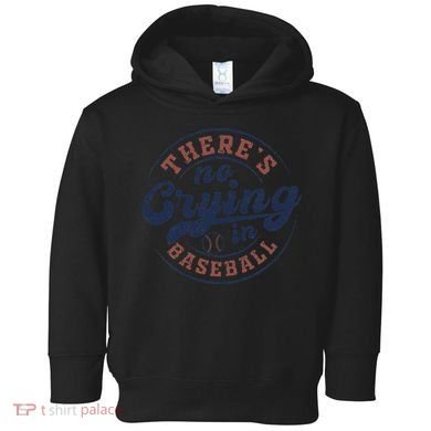 There Is No Crying In Baseball Funny Game Day Baseball Toddler Hoodie