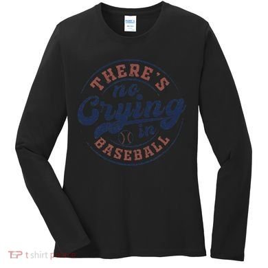 There Is No Crying In Baseball Funny Game Day Baseball Women's Long Sleeve Shirt