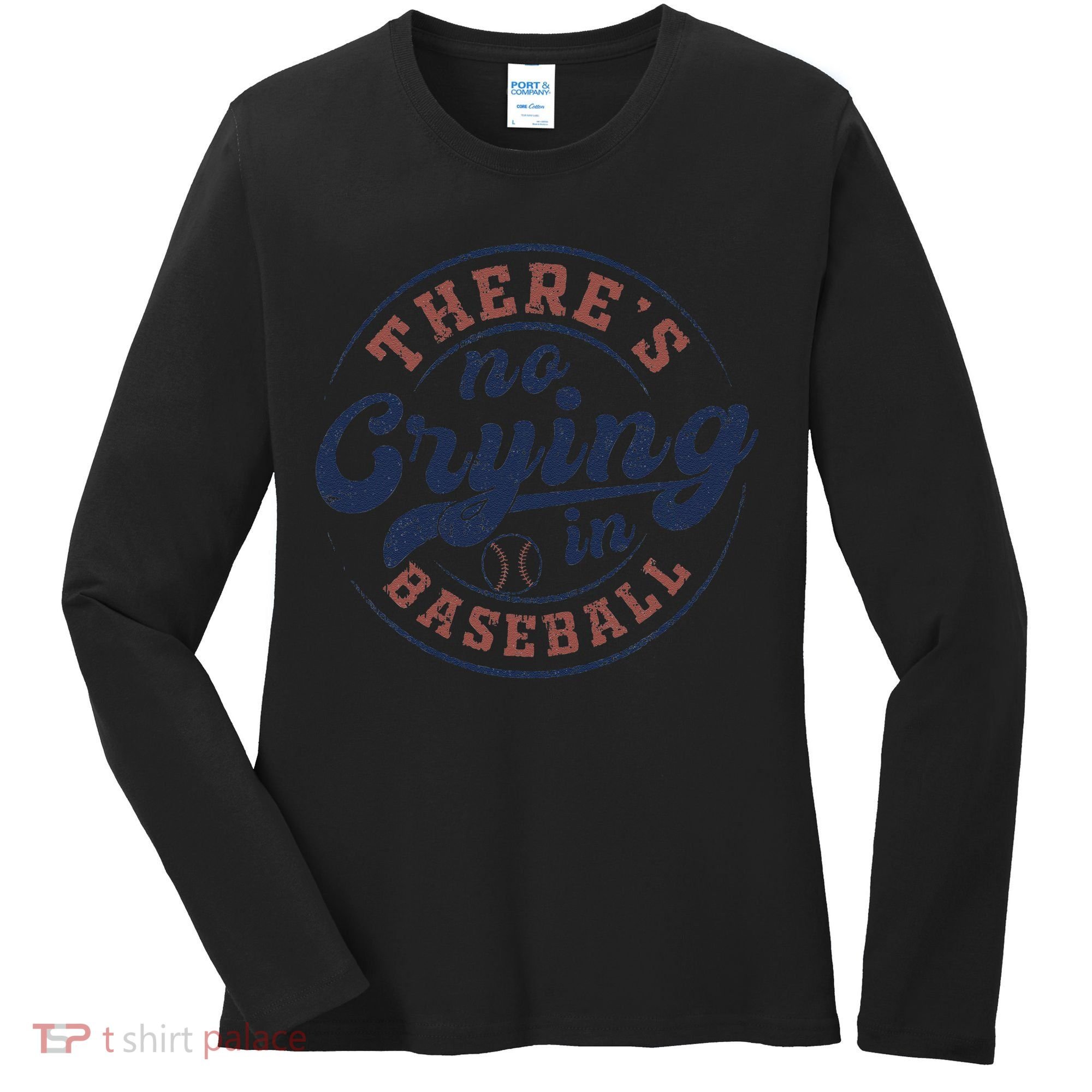 There Is No Crying In Baseball Funny Game Day Baseball Women's Long Sleeve Shirt
