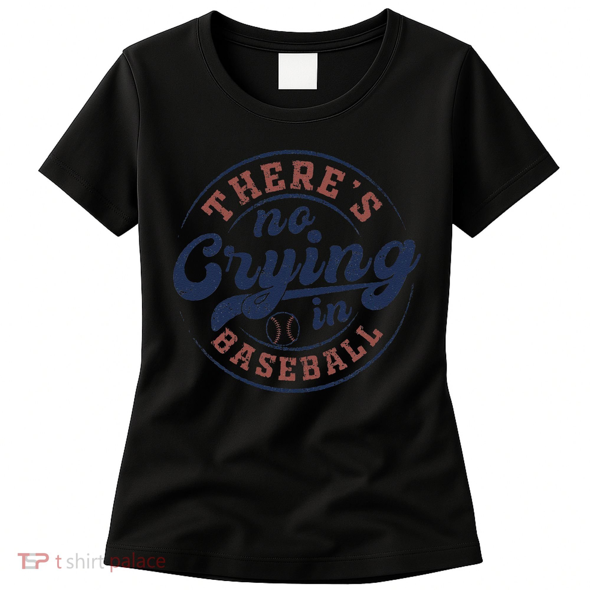 There Is No Crying In Baseball Funny Game Day Baseball Women's T-Shirt