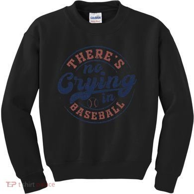There Is No Crying In Baseball Funny Game Day Baseball Kids Sweatshirt