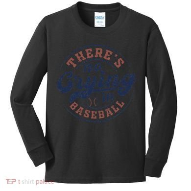 There Is No Crying In Baseball Funny Game Day Baseball Kids Long Sleeve Shirt