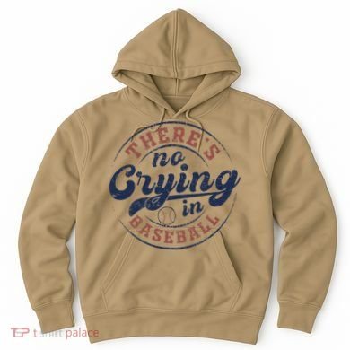 There Is No Crying In Baseball Funny Game Day Baseball Hoodie