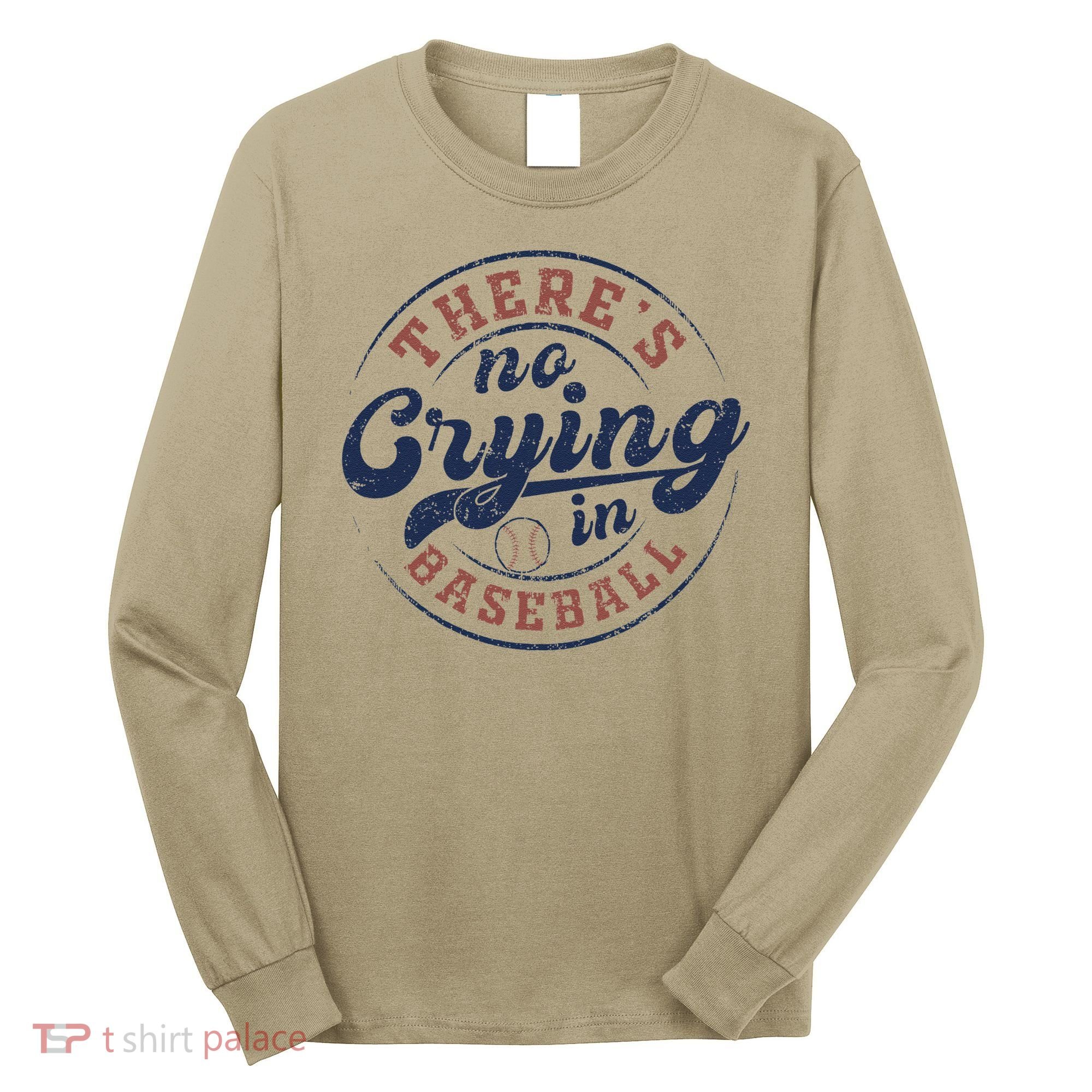 There Is No Crying In Baseball Funny Game Day Baseball Long Sleeve Shirt