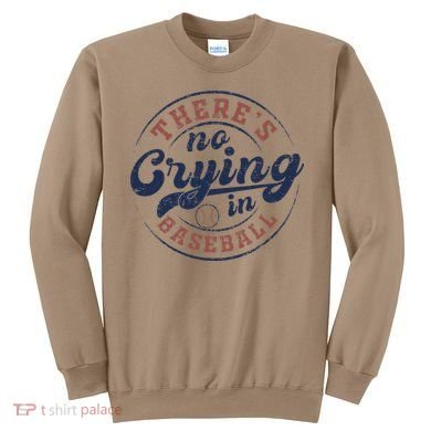 There Is No Crying In Baseball Funny Game Day Baseball Sweatshirt