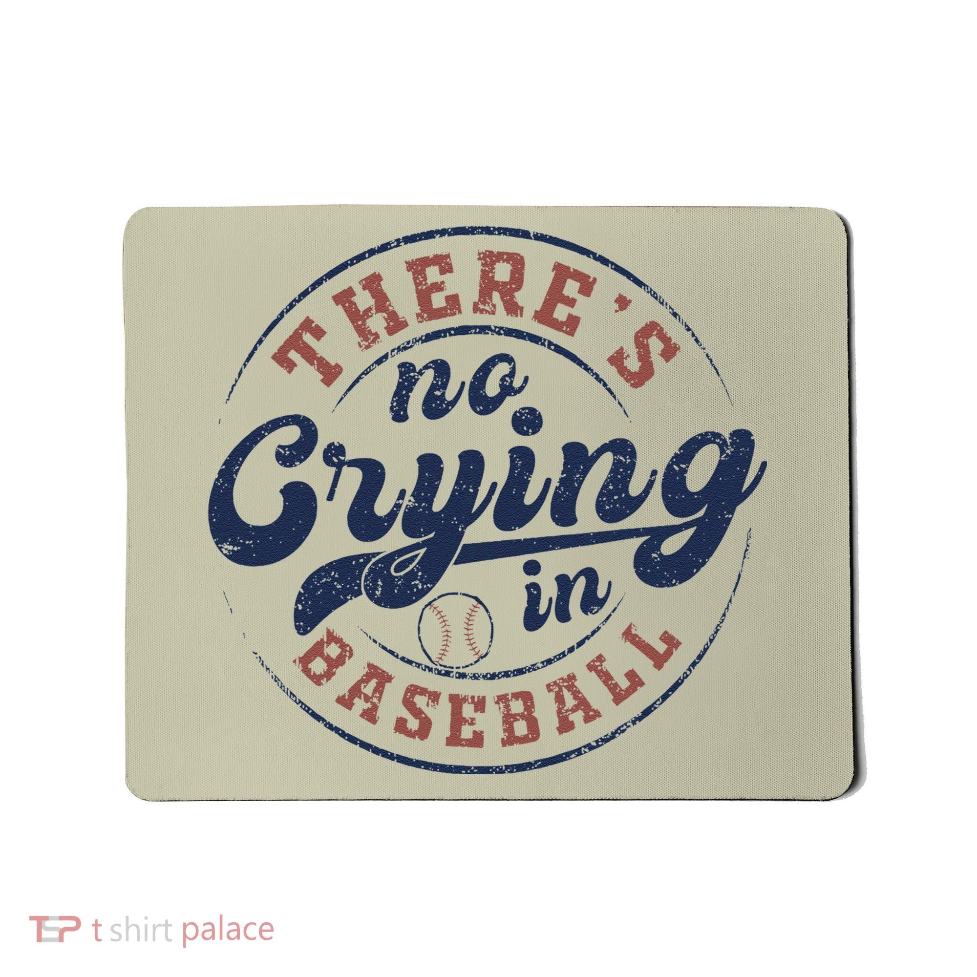 There Is No Crying In Baseball Funny Game Day Baseball Mousepad