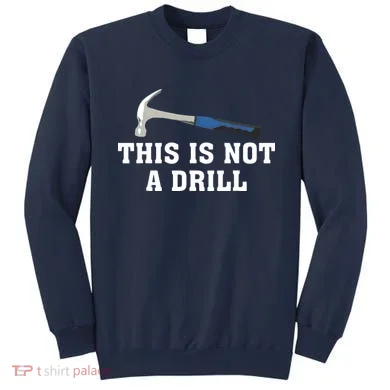 This Is Not A Drill Tools Hammer Builder Woodworking Sweatshirt