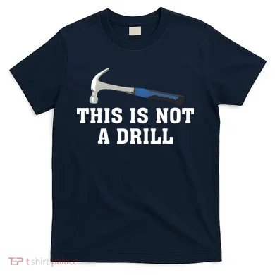 This Is Not A Drill Tools Hammer Builder Woodworking T-Shirt