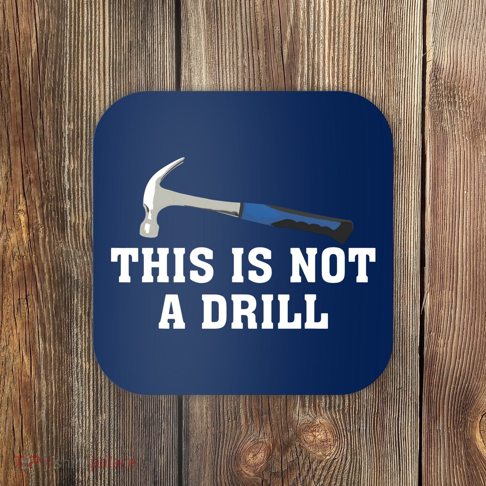 This Is Not A Drill Tools Hammer Builder Woodworking Coaster