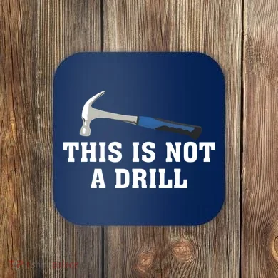 This Is Not A Drill Tools Hammer Builder Woodworking Coaster