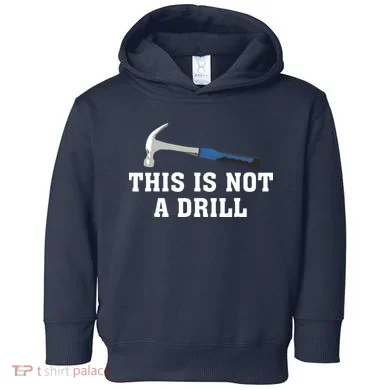 This Is Not A Drill Tools Hammer Builder Woodworking Toddler Hoodie