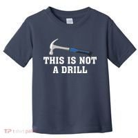 This Is Not A Drill Tools Hammer Builder Woodworking Toddler T-Shirt thumb 0