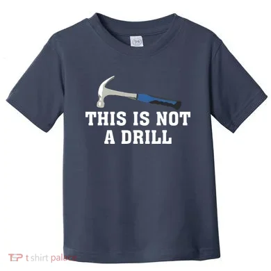 This Is Not A Drill Tools Hammer Builder Woodworking Toddler T-Shirt