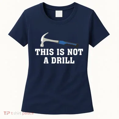 This Is Not A Drill Tools Hammer Builder Woodworking Women's T-Shirt