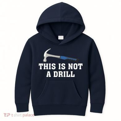 This Is Not A Drill Tools Hammer Builder Woodworking Kids Hoodie