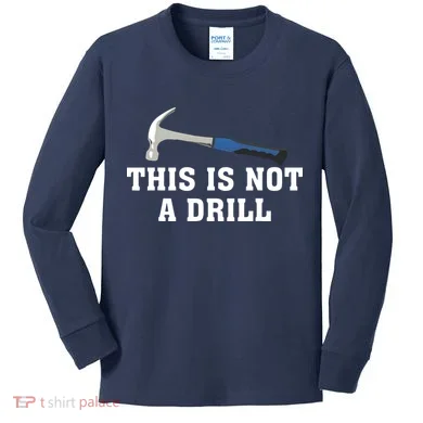 This Is Not A Drill Tools Hammer Builder Woodworking Kids Long Sleeve Shirt