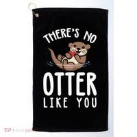 There Is No Otter Like You Funny Valentines Day Love Gift Golf Towel thumb 0