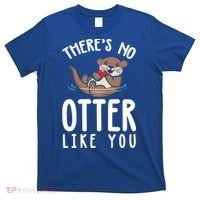There Is No Otter Like You Funny Valentines Day Love Gift T-Shirt thumb 0