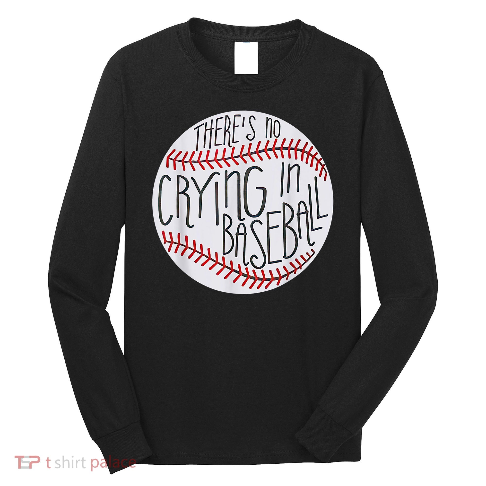 There Is No Crying In Baseball Funny Sports Ball Game Long Sleeve Shirt