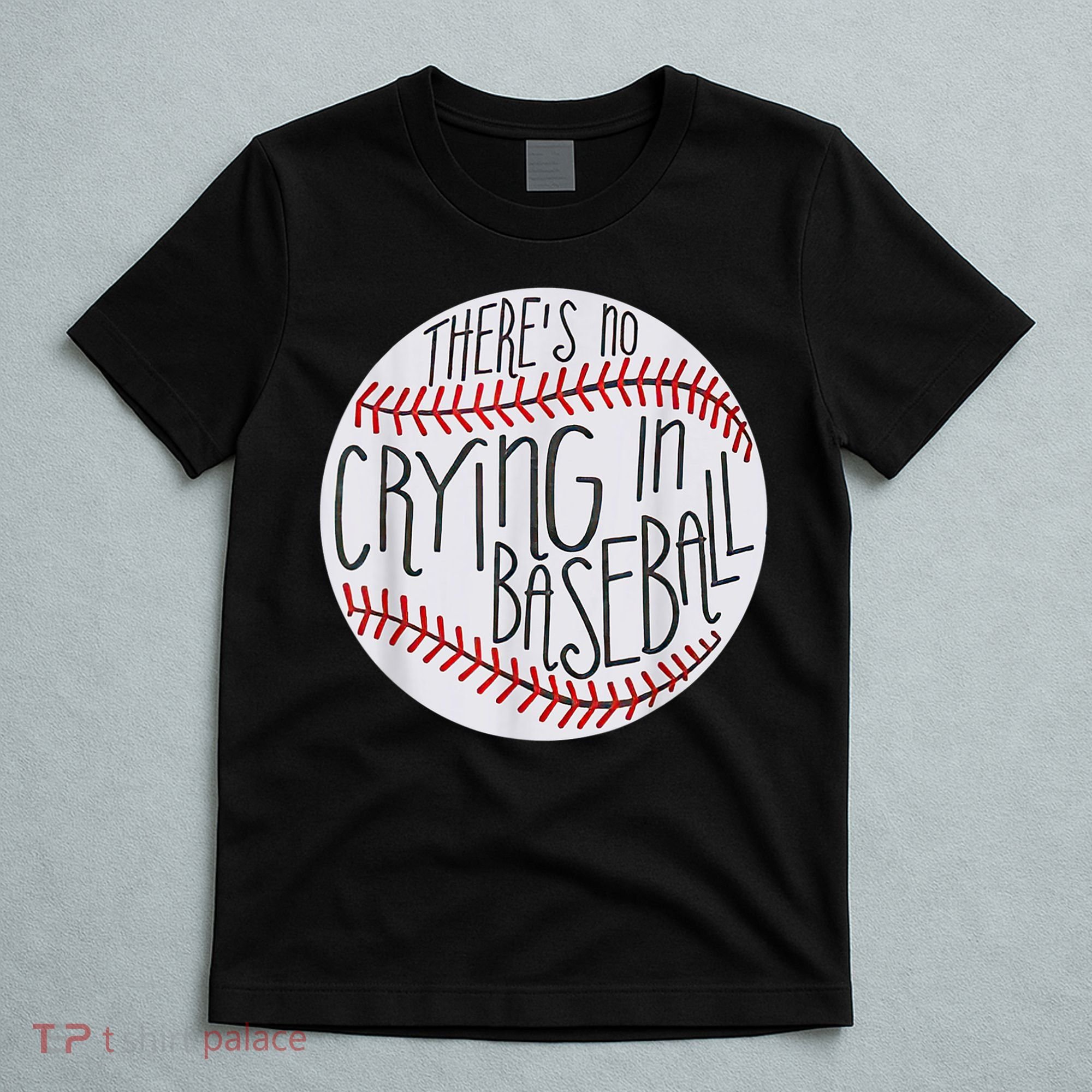 There Is No Crying In Baseball Funny Sports Ball Game T-Shirt