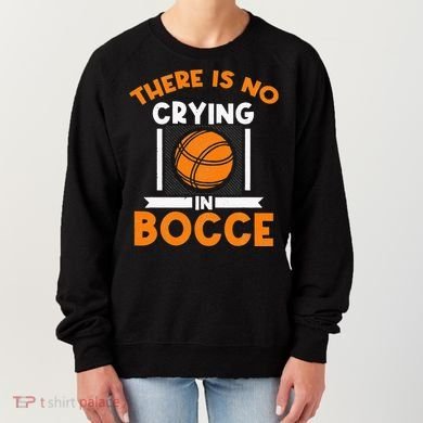 There Is No Crying In Bocce Ball Player Bocce Women's Sweatshirt