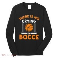 There Is No Crying In Bocce Ball Player Bocce Long Sleeve Shirt thumb 0