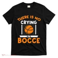 There Is No Crying In Bocce Ball Player Bocce T-Shirt thumb 0