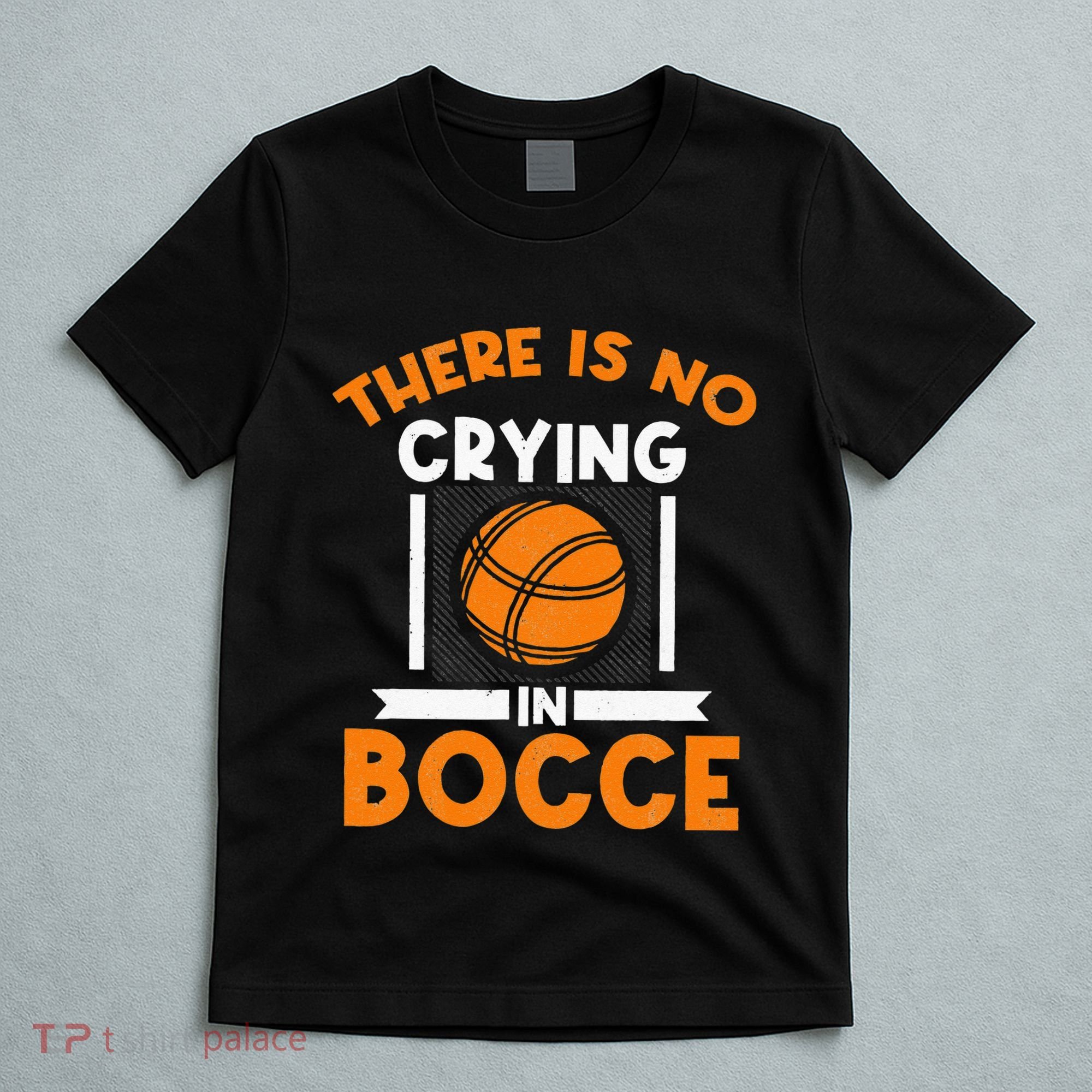 There Is No Crying In Bocce Ball Player Bocce T-Shirt