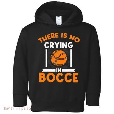 There Is No Crying In Bocce Ball Player Bocce Toddler Hoodie