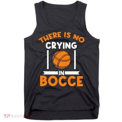 There Is No Crying In Bocce Ball Player Bocce Tank Top