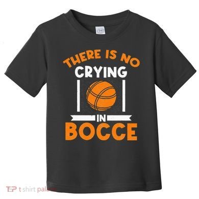 There Is No Crying In Bocce Ball Player Bocce Toddler T-Shirt