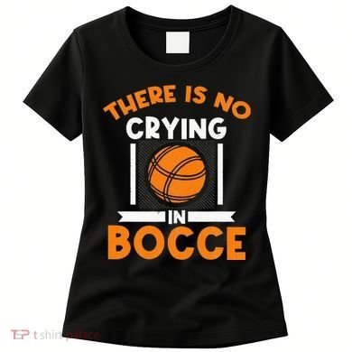There Is No Crying In Bocce Ball Player Bocce Women's T-Shirt