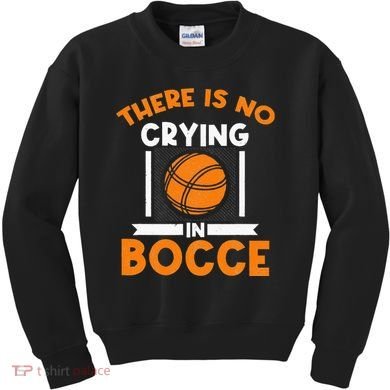 There Is No Crying In Bocce Ball Player Bocce Kids Sweatshirt