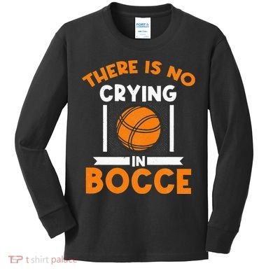 There Is No Crying In Bocce Ball Player Bocce Kids Long Sleeve Shirt