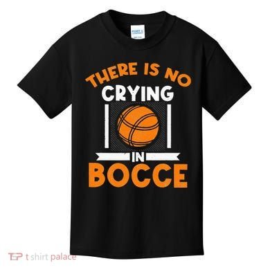 There Is No Crying In Bocce Ball Player Bocce Kids T-Shirt