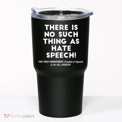 There Is No Such Thing As Hate Speech Tumbler