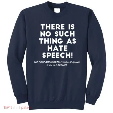 There Is No Such Thing As Hate Speech Sweatshirt