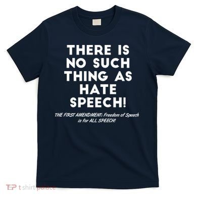 There Is No Such Thing As Hate Speech T-Shirt