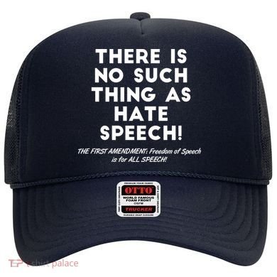 There Is No Such Thing As Hate Speech Hat