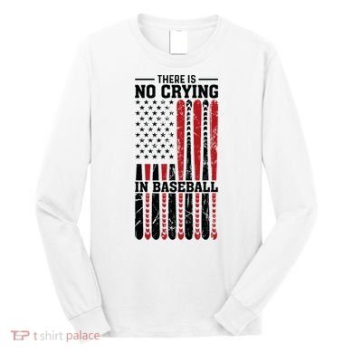 There Is No Crying In Baseball Long Sleeve Shirt